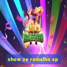 show ze ramalho sp